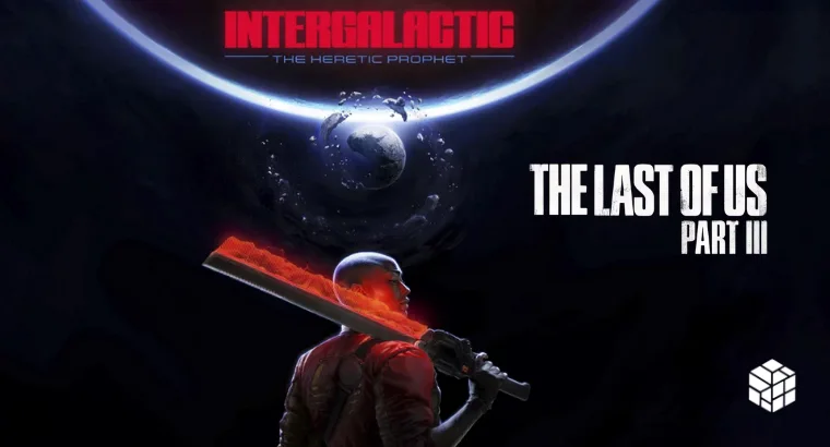 Intergalactic and The Last of Us