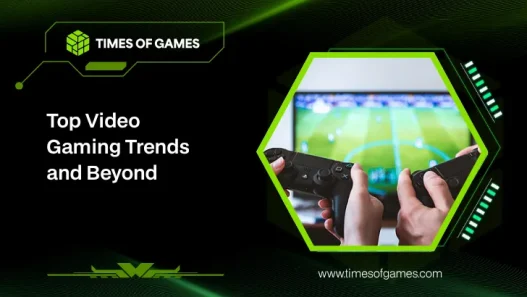 top video gaming trends and beyond